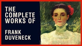 The Complete Works of Frank Duveneck [upl. by Willy613]