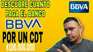 ¿DESCUBRE cuanto PAGA EL BANCO BBVA POR UN CDTcuanto paga el banco BBVA por un CDT DE 10000000 [upl. by Trauner]