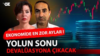 EKONOMİDE EN ZOR AYLAR  YOLUN SONU DEVALÜASYONA ÇIKACAK [upl. by Arral]