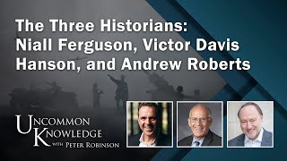 The Three Historians Niall Ferguson Victor Davis Hanson and Andrew Roberts  Uncommon Knowledge [upl. by Mun]