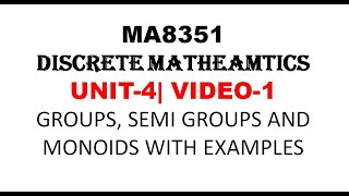 GROUPS SEMI GROUPS MONOID INTRODUCTION  DISCRETE MATHEMATICS UNIT4 VIDEO1 [upl. by Odracir]