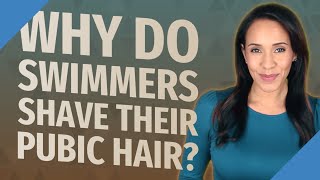 Why do swimmers shave their pubic hair [upl. by Hgieleak]