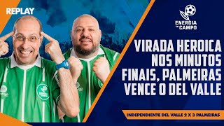 UMA VIRADA HEROICA NOS MINUTOS FINAIS PALMEIRAS VENCE O INDEPENDIENTE DEL VALLE  REPLAY EEC [upl. by Constanta]