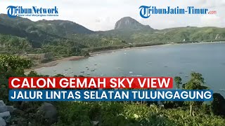 Melihat calon Gemah Sky View di Jalur Lintas Selatan Kecamatan Besuki Tulungagung [upl. by Dweck]