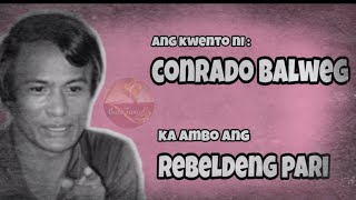 Ang kwento ni FATHER CONRADO BALWEG  REBELDENG PARI [upl. by Waers]