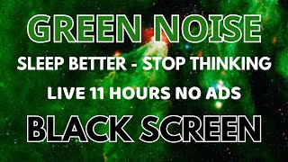 Stop Thinking With Green Noise Sound For Sleep Better  Black Screen  Relax Sound In 11H [upl. by Aihceyt130]