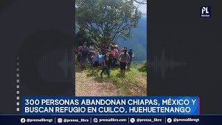 300 personas abandonan Chiapas por violencia y buscan refugio en Cuilco Huehuetenango [upl. by Enrichetta11]