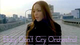 Baby Dont Cry  安室奈美恵 （Amuro Namie）【Orchestral】Ver 1 [upl. by Mayfield]