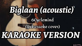 Biglaan Acoustic  6Cyclemind Yukaraoke cover  Karaoke Version [upl. by Eimareg510]