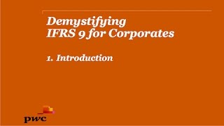 PwCs Demystifying IFRS 9 for Corporates 1 Introduction [upl. by Altaf202]