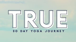 TRUE  30 Day Yoga Journey  Begin [upl. by Covell]