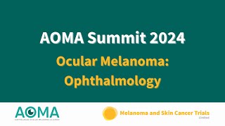 Video 5  AOMA Summit 2024  Ocular Melanoma Ophthalmology [upl. by Kcirnek]