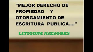 MEJOR DERECHO DE PROPIEDAD Y OTORGAMIENTO DE ESCRITURA PUBLICA 1 [upl. by Analaf205]