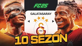 10 SEZON BOYUNCA GALATASARAYI YÖNETTİM  EA FC 25 GALATASARAY REBUİLD [upl. by Nuawaj]