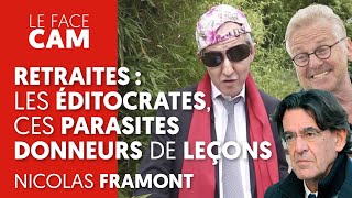 RETRAITES  LES ÉDITOCRATES CES PARASITES DONNEURS DE LEÇONS [upl. by Carney]