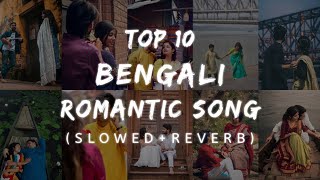 Bengali Top 10 Romantic Songs 💖  SlowedReverb  Apna Lofi Song [upl. by Pretrice63]