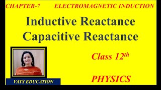 Inductive Reactance  Capacitive Reactance Chapter 7 Alternating current Class 12 physics [upl. by Boylston]