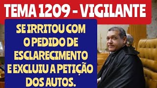 TEMA 1209 MINISTRO SE IRRITA COM PEDIDO DE ESCLARECIMENTO E RETIRA PETIÇÃO DOS AUTOS [upl. by Haland]