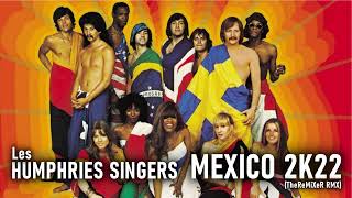 LES HUMPHRIES SINGERS  MEXICO 2K22 TheReMiXeR RMX [upl. by Henning]