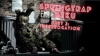 Springtrap Deku Part 2 Interrogation [upl. by Akeemaj656]