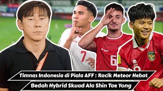 Timnas Indonesia di Piala AFF  Hybrid Skuad Ala Shin Tae Yong amp Ciptakan Meteor Baru [upl. by Wolfe]