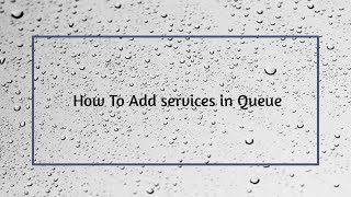 How To add services in queue [upl. by Patten]