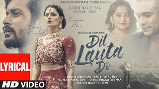 Dil Lauta Do Lyrical  Jubin Nautiyal Payal Dev  Sunny K Saiyami K  Kunaal V  Navjit B [upl. by Eveneg]