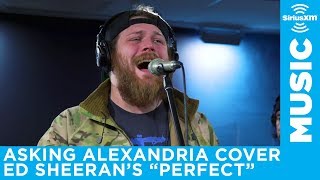 Asking Alexandria  Perfect Ed Sheeran Cover LIVE  SiriusXM  Octane [upl. by Nwahsit537]