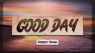 Forrest Frank  GOOD DAY Lyrics 🎵 quotIm bout to have a good dayquot [upl. by Silrak]