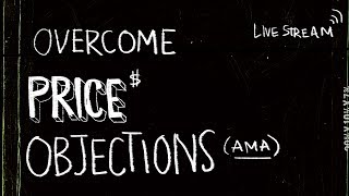 🔴 How to Overcome Price Objections— AMA Marathon [upl. by Sterling]