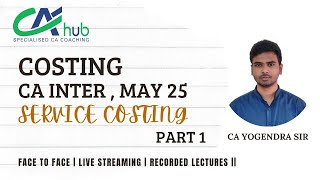 SERVICE COSTING  PART 1  CA INTER  MAY 25  BY CA YOGENDRA SIR [upl. by Melonie]