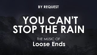 You Cant Stop The Rain  Loose Ends [upl. by Azpurua]