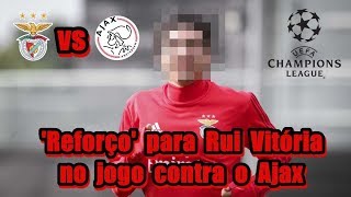 Liga dos Campeões 201819 ● Reforço para Rui Vitória no jogo contra o Ajax [upl. by Eleaffar802]