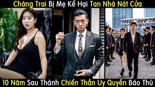 Chàng Trai Bị Mẹ Kế Hại Tan Nhà Nát Cửa 10 Năm Sau Trở Thành Chiến Thần Uy Quyền Từng Bước Báo Thù [upl. by Alida]