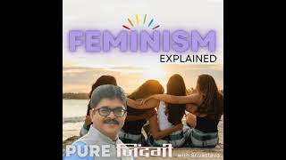 EP 13  FEMINISM EXPLAINED [upl. by Eldorado477]