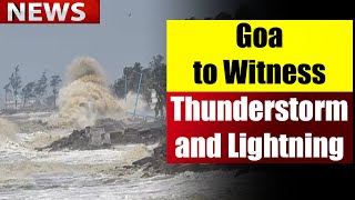 GOA NEWS UPDATE  Goa to Witness Thunderstorm and Lightning Predicts IMD [upl. by Kacerek]