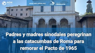 Padres y madres sinodales peregrinan a las catacumbas de Roma para remorar el Pacto de 1965 [upl. by Emlen105]