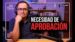 Ep 204 Necesidad de aprobación [upl. by Nurse]