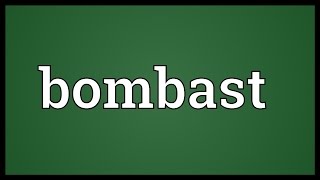 Bombast Meaning [upl. by Eluj]