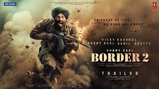 BORDER 2  Hindi Trailer  Sunny Deol  Suniel Shetty  Amitabh  Vicky Kaushal  Ajay D Bobby Deol [upl. by Divine]