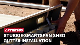 Part 4  Stratco Stubbie Smartspan Shed  Gutter Installation [upl. by Kask]