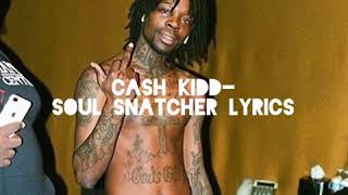 Cash Kidd  Soul Snatcher Lyrics [upl. by Ejrog]