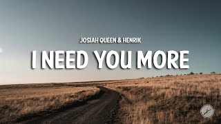 Josiah Queen amp Henrik  i need you more Lyrics [upl. by Annocahs]