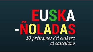 Euskañoladas 10 préstamos del euskera al castellano [upl. by Lairret]