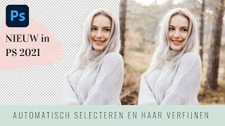 PHOTOSHOP UPDATE 2021 Haar verfijnen en nóg makkelijker selecteren [upl. by Kiona862]