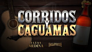 Corridos y Caguamas  Elías Medina amp Akilatados [upl. by Mcgannon663]