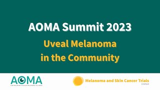 Video 2  AOMA Summit 2023  Uveal Melanoma in the Community [upl. by Till]