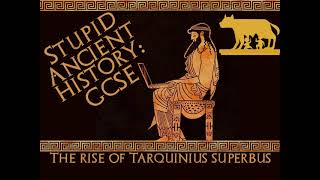 Stupid Ancient History GCSE 17 The rise of Tarquinius Superbus [upl. by Odicalp]