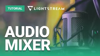 How to use the Audio Mixer in Lightstream Studio [upl. by Colston]