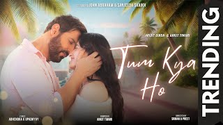 Tum Kya Ho Music Video Arijit Singh I Ankit Tiwari I John Abraham I Sanjeeda I Abhay I PreetampSrman [upl. by Latihs]